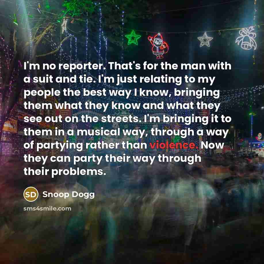 “I'm no reporter. That's for the man with a suit…” quote by Snoop Dogg