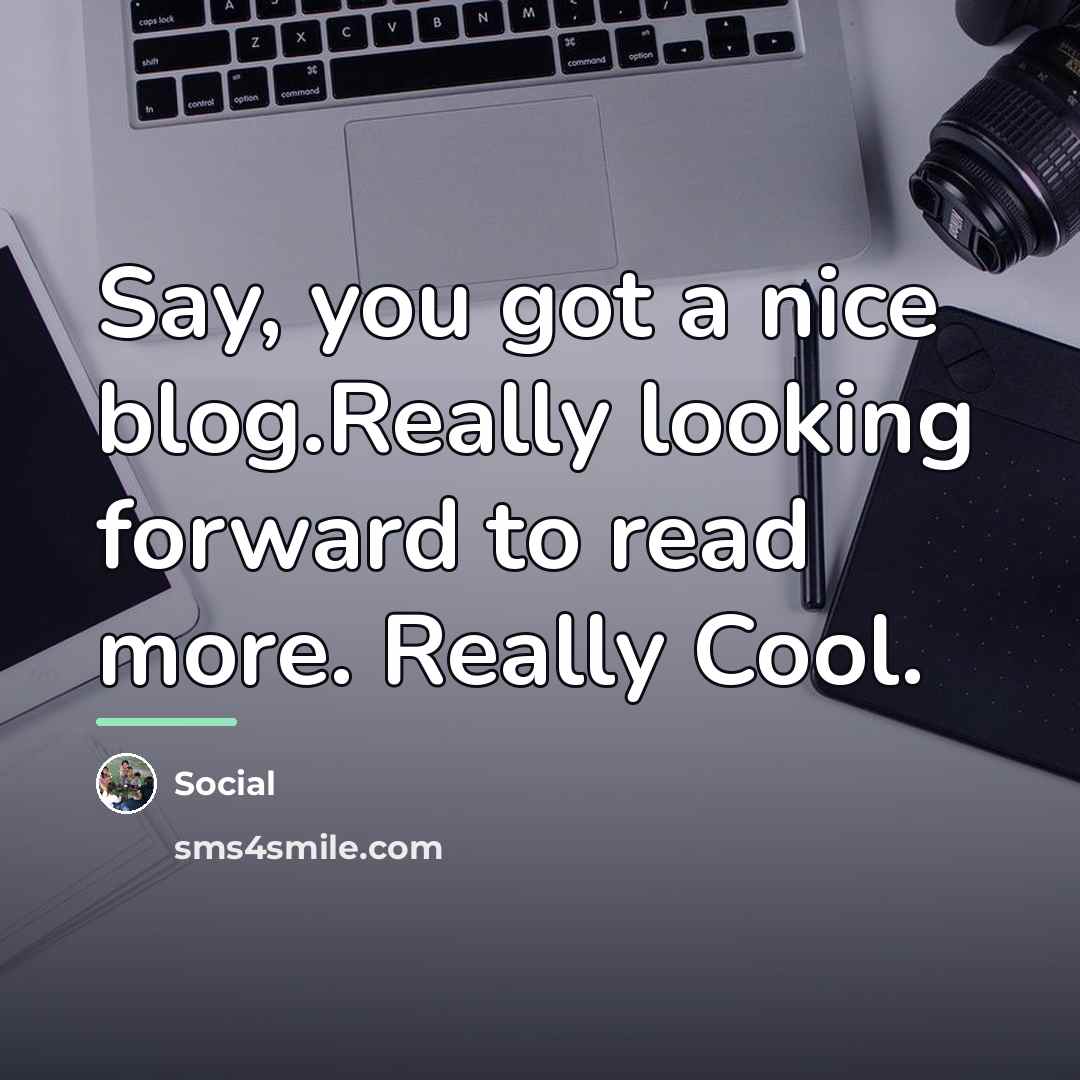 “Say, you got a nice blog.Really looking forward to read…” quote by Social
