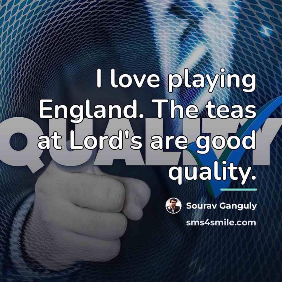 “I love playing England. The teas at Lord's are good…” quote by Sourav Ganguly