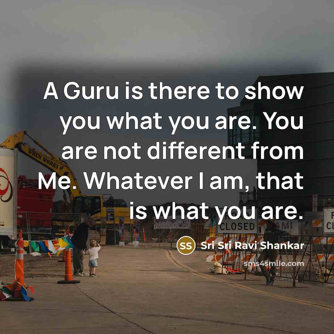 “A Guru is there to show you what you are.…” quote by Sri Sri Ravi Shankar