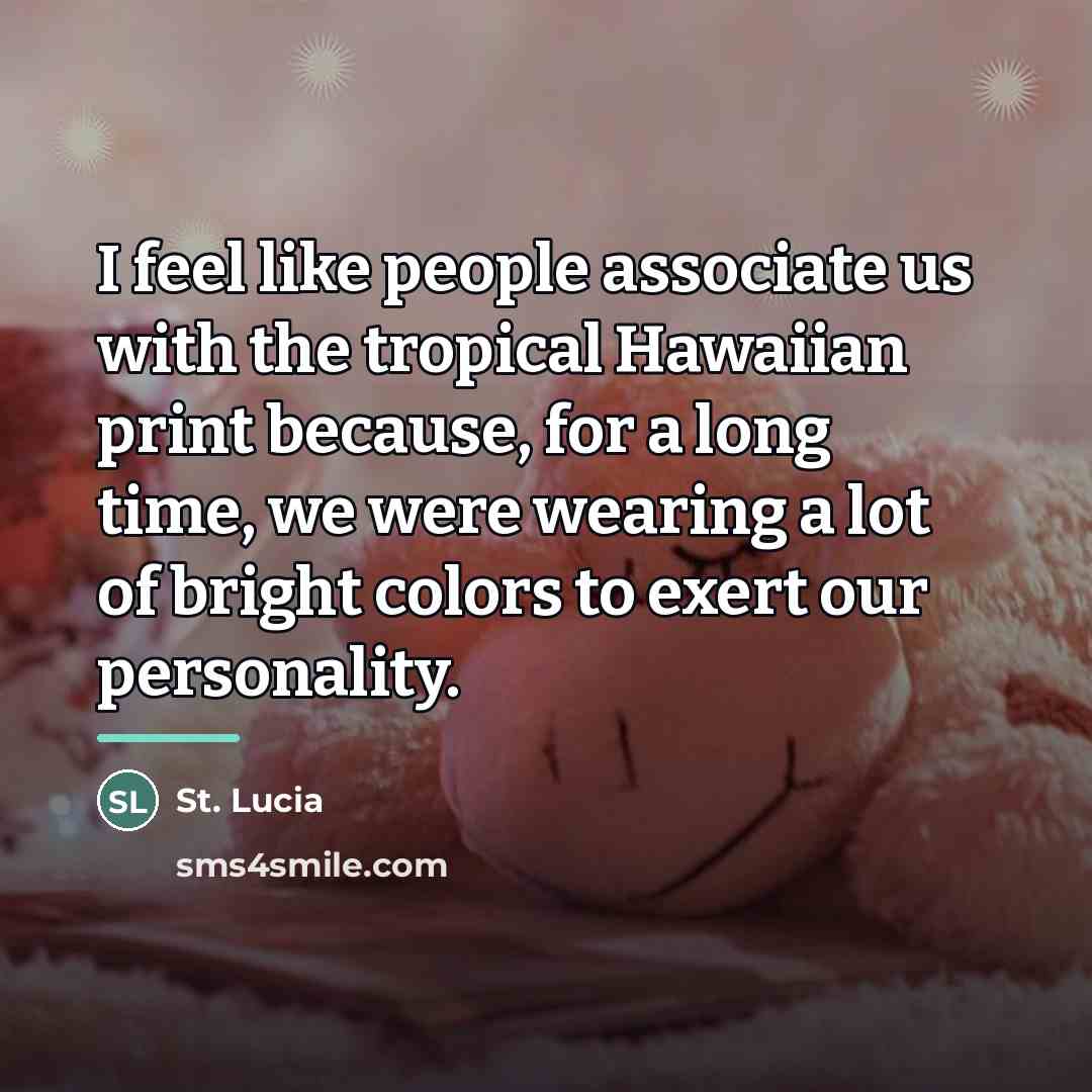 “I feel like people associate us with the tropical Hawaiian…” quote by St. Lucia