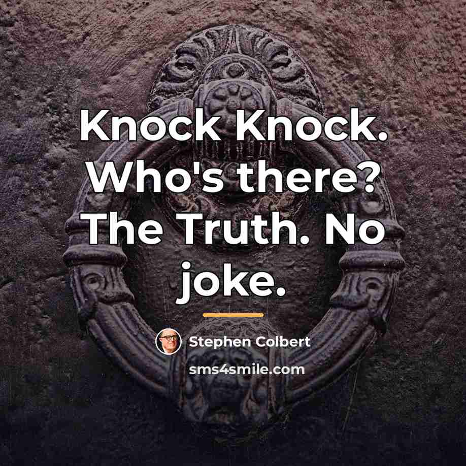 “Knock Knock. Who's there? The Truth. No joke.…” quote by Stephen Colbert