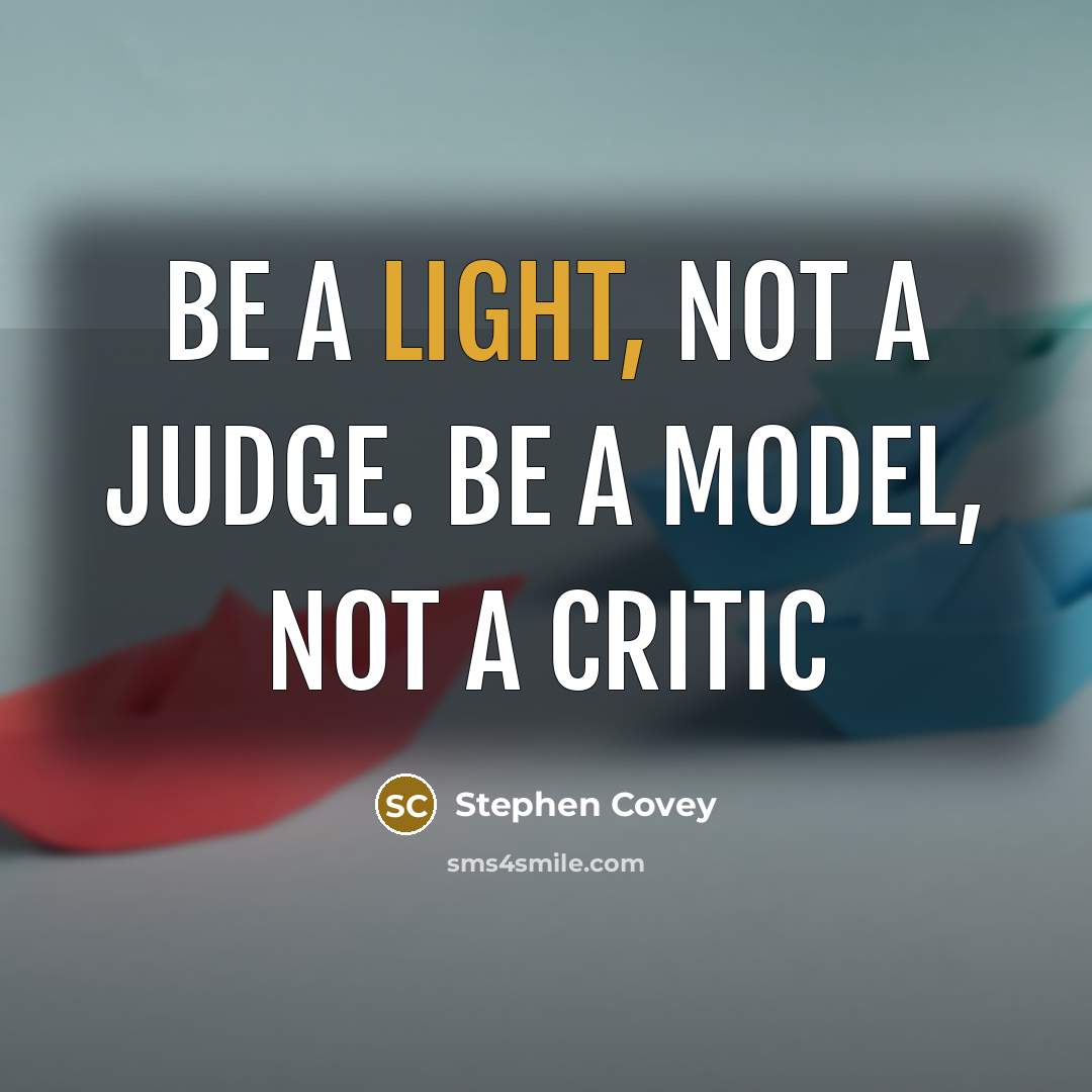 “Be a light, not a judge. Be a model, not…” quote by Stephen Covey