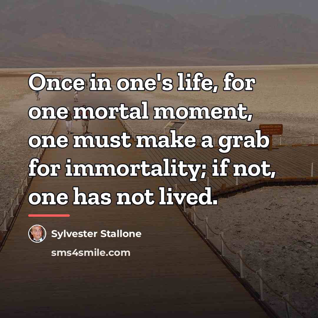 “Once in one's life, for one mortal moment, one must…” quote by Sylvester Stallone