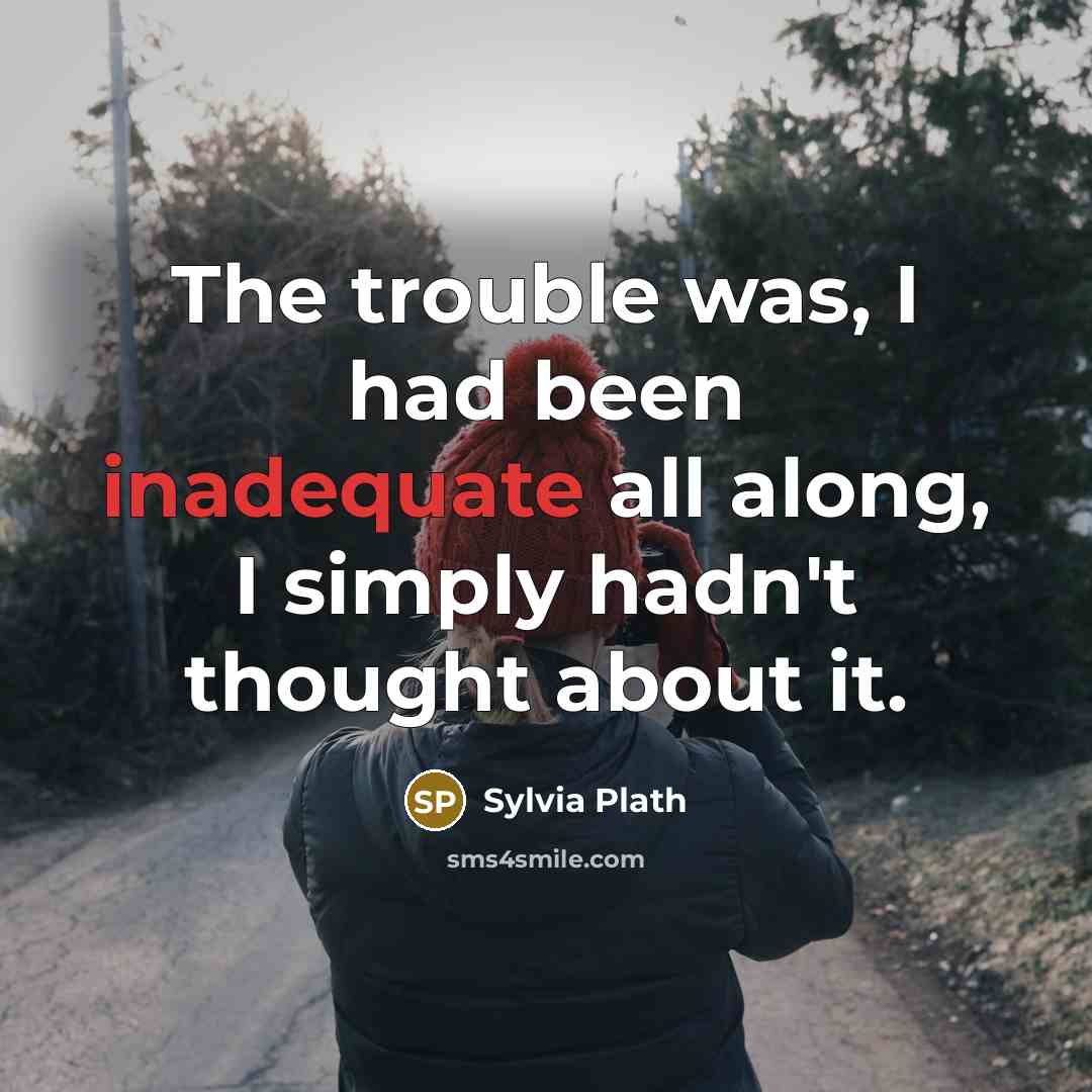 “The trouble was, I had been inadequate all along, I…” quote by Sylvia Plath