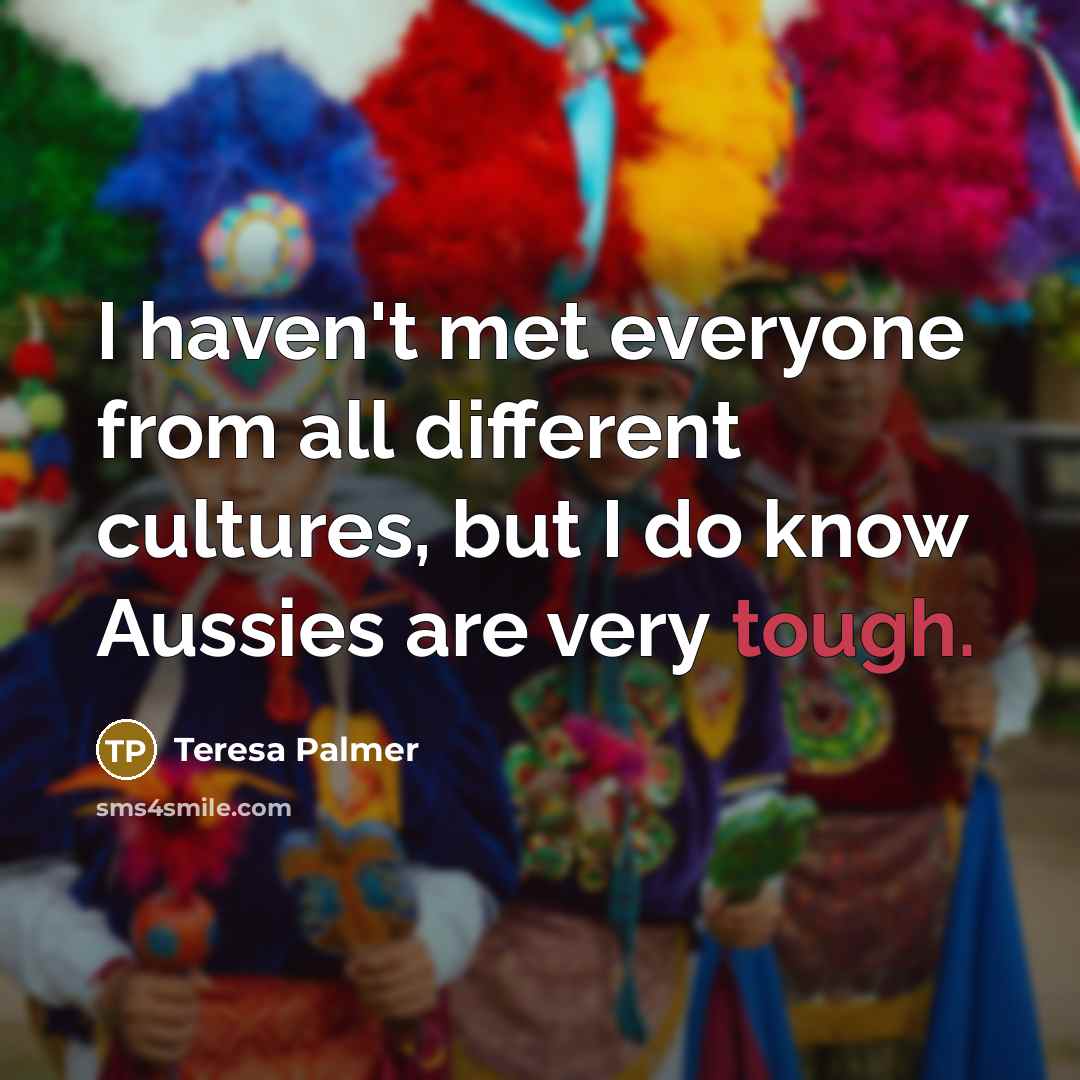 “I haven't met everyone from all different cultures, but I…” quote by Teresa Palmer
