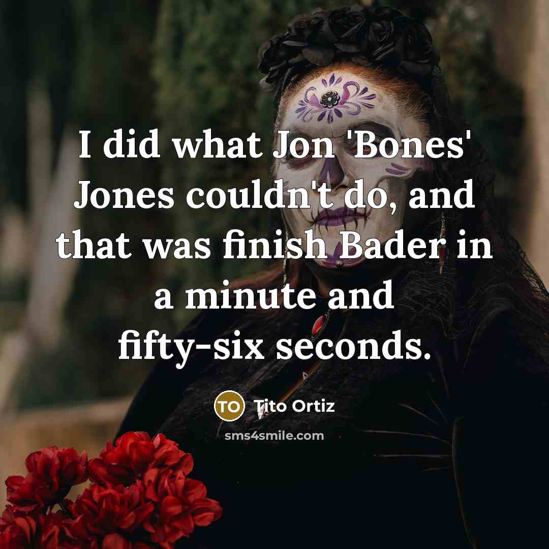 “I did what Jon 'Bones' Jones couldn't do, and that…” quote by Tito Ortiz