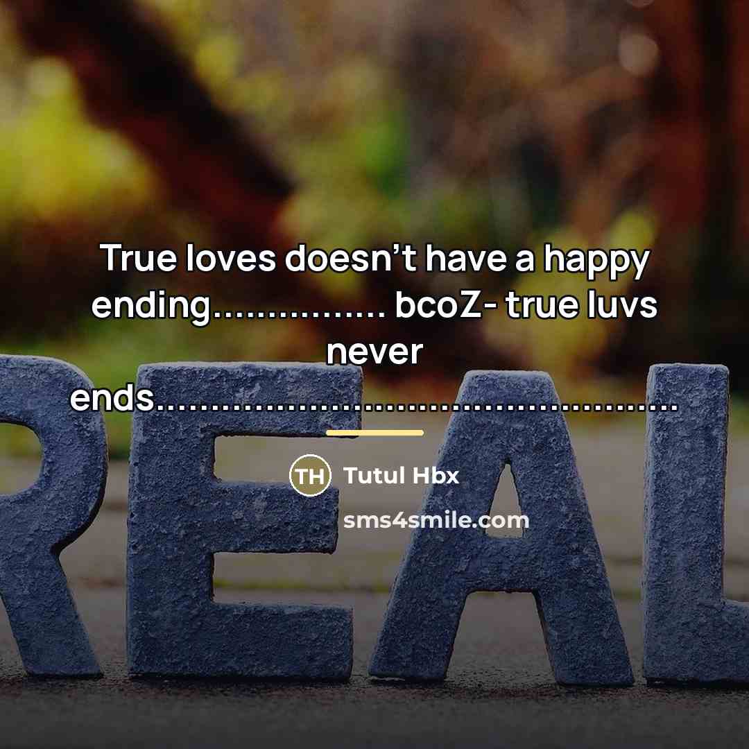 “True loves doesn't have a happy ending................ bcoZ- true luvs…” quote by Tutul Hbx