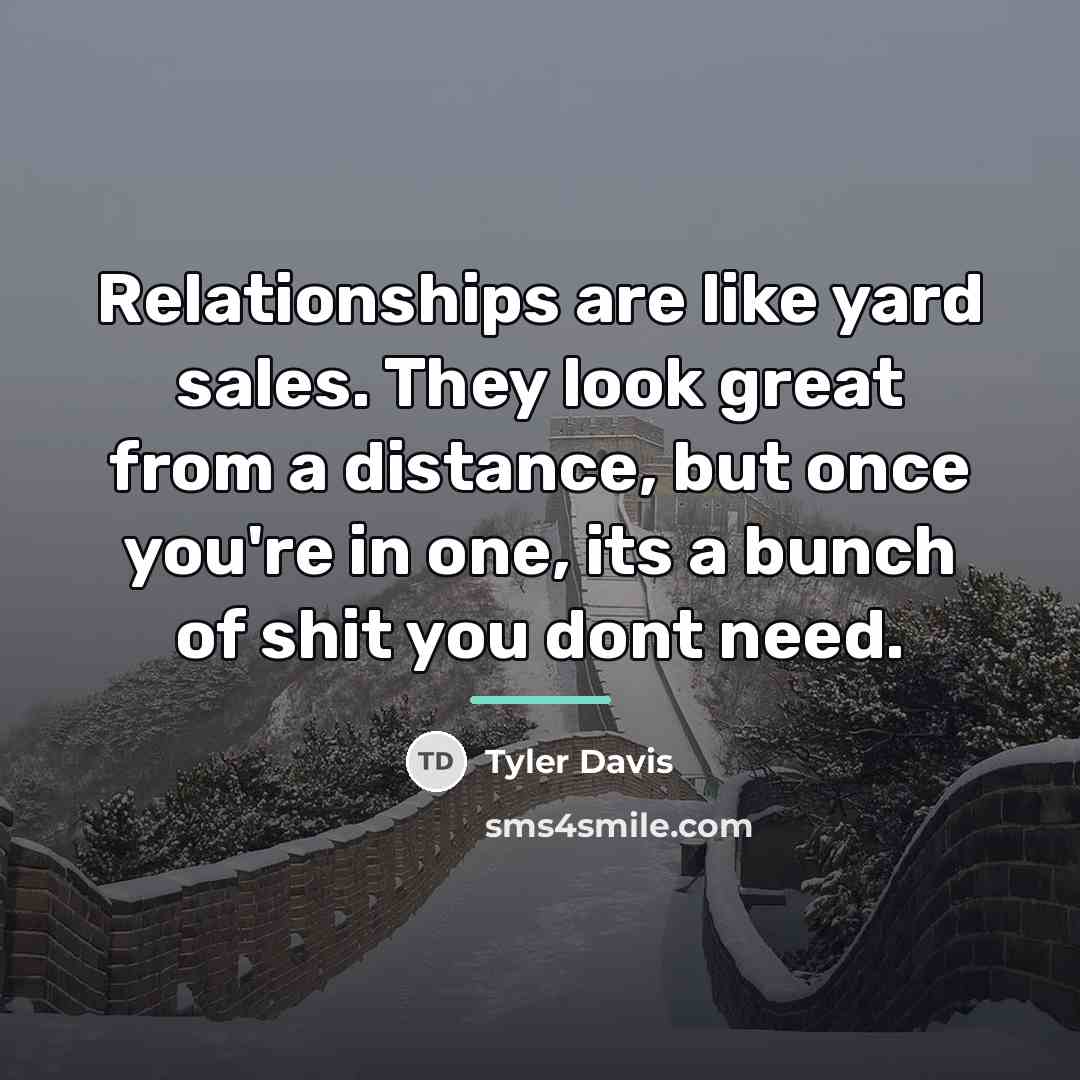 “Relationships are like yard sales. They look great from a…” quote by Tyler Davis