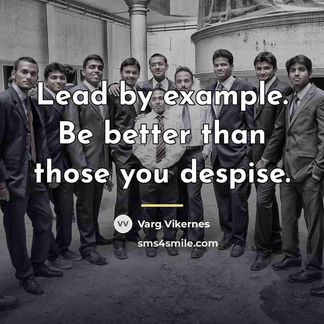 “Lead by example. Be better than those you despise.…” quote by Varg Vikernes