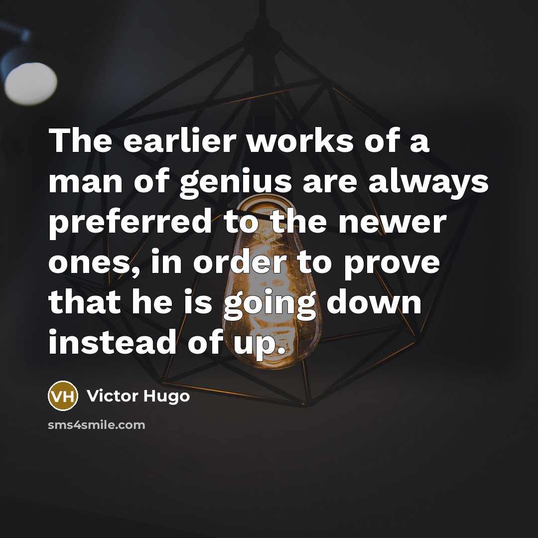 “The earlier works of a man of genius are always…” quote by Victor Hugo