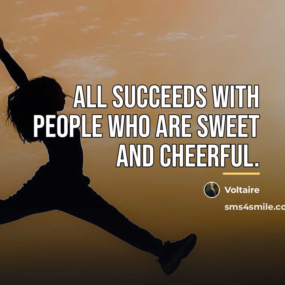 “All succeeds with people who are sweet and cheerful.…” quote by Voltaire
