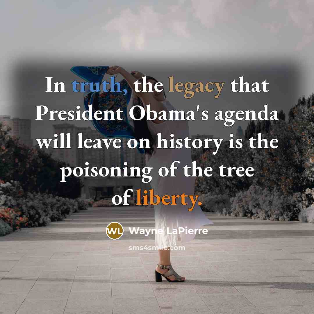 “In truth, the legacy that President Obama's agenda will leave…” quote by Wayne LaPierre