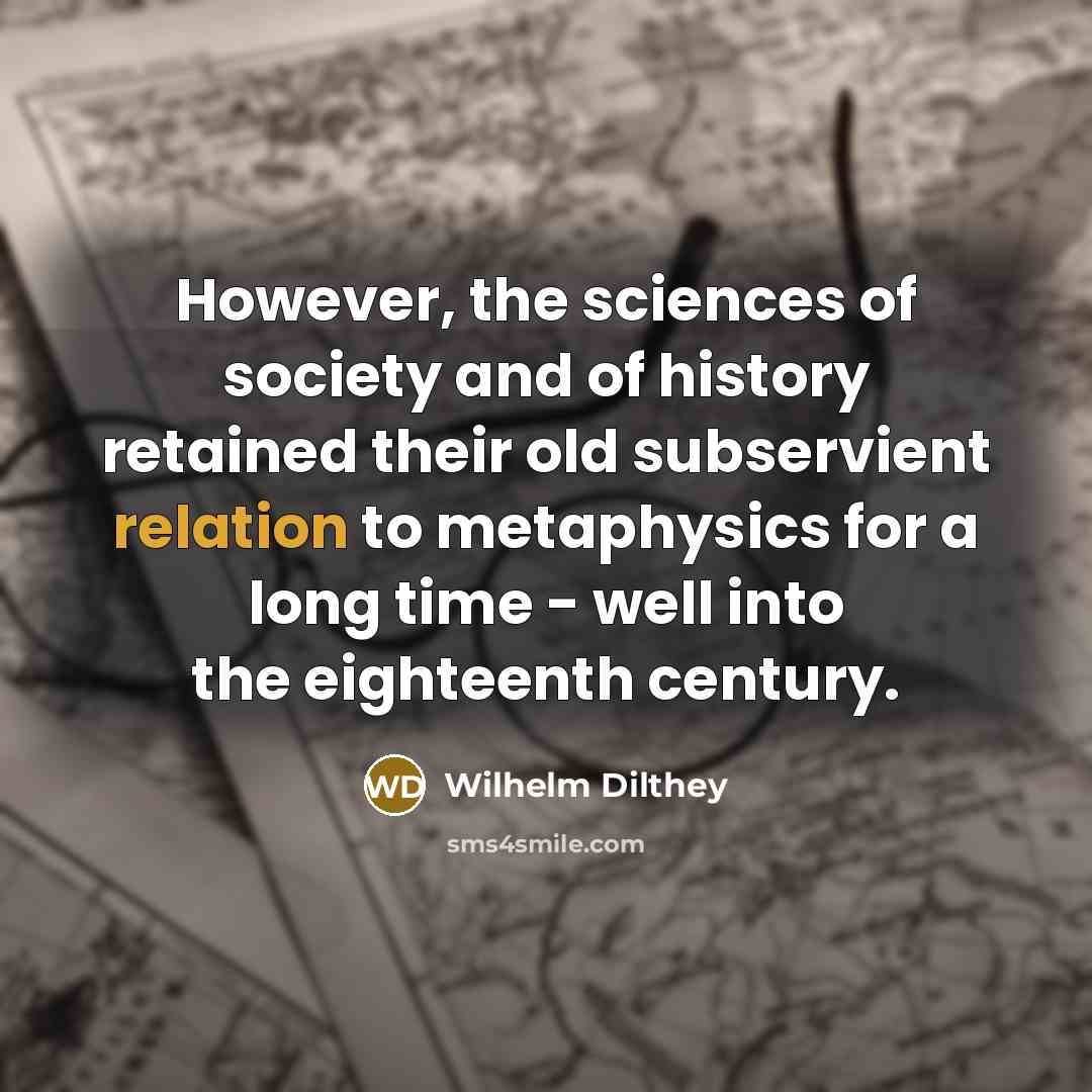 “However, the sciences of society and of history retained their…” quote by Wilhelm Dilthey