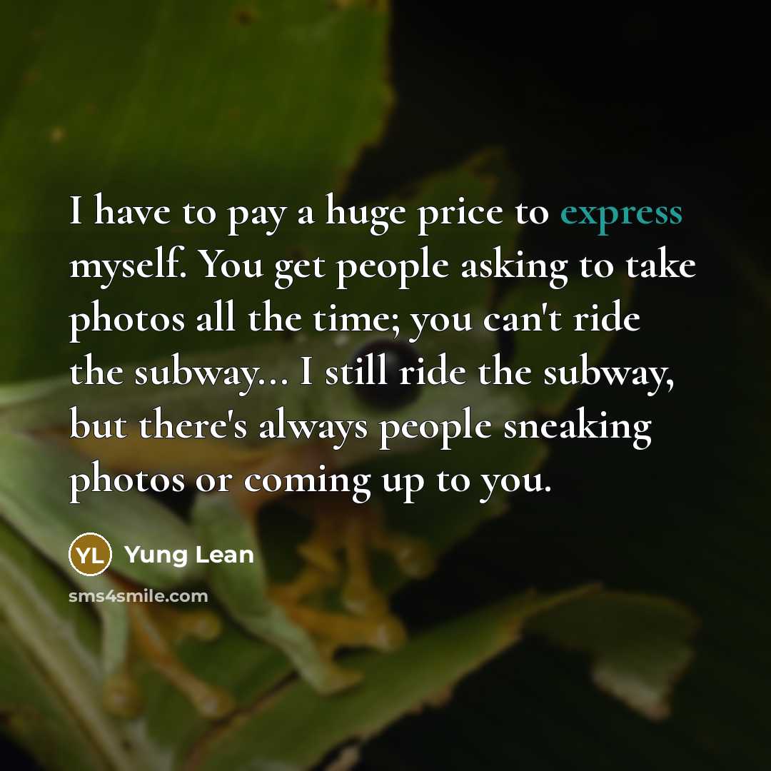 “I have to pay a huge price to express myself.…” quote by Yung Lean