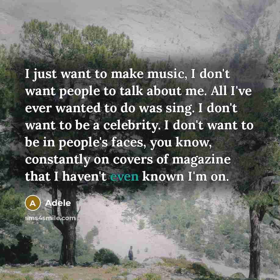“I just want to make music, I don't want people…” quote by Adele