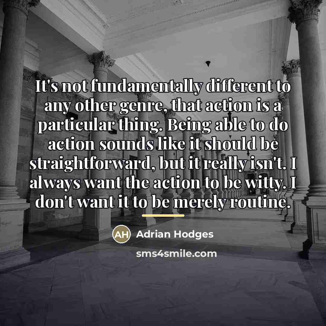 “It's not fundamentally different to any other genre, that action…” quote by Adrian Hodges