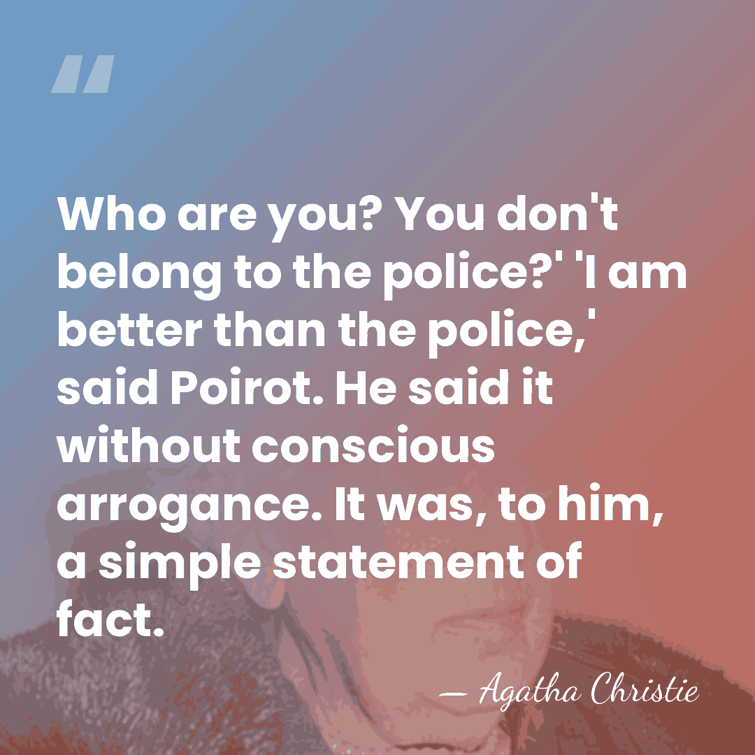 Who are you? You don't belong to the police?' 'I am better&hellip; - Agatha Christie