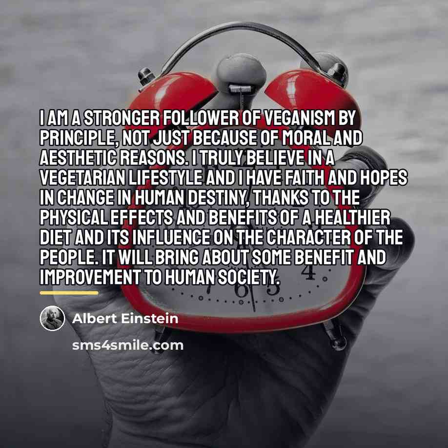 “I am a stronger follower of Veganism by principle, not…” quote by Albert Einstein