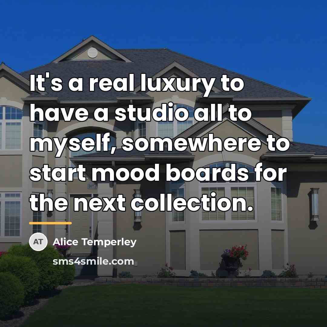 “It's a real luxury to have a studio all to…” quote by Alice Temperley