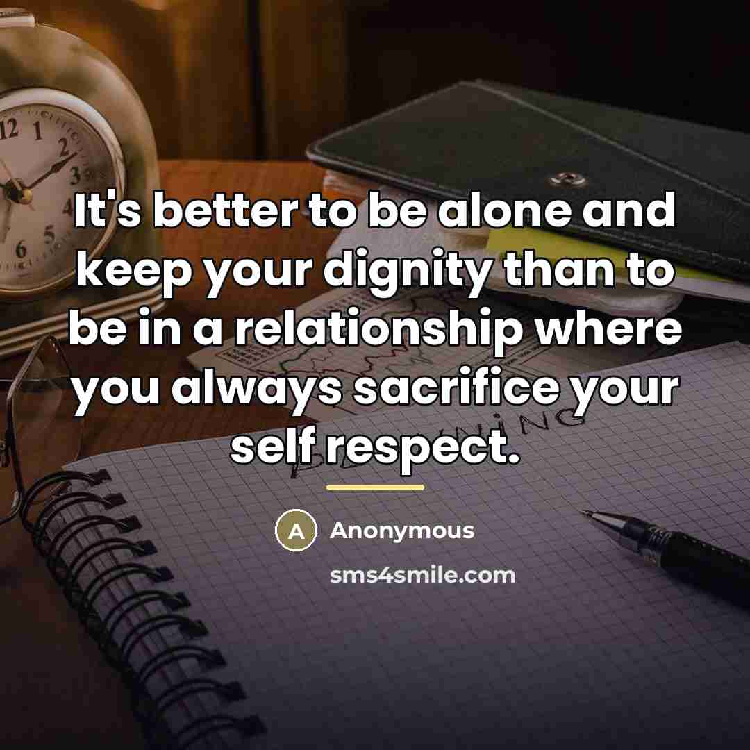 “It's better to be alone and keep your dignity than…” quote by Anonymous