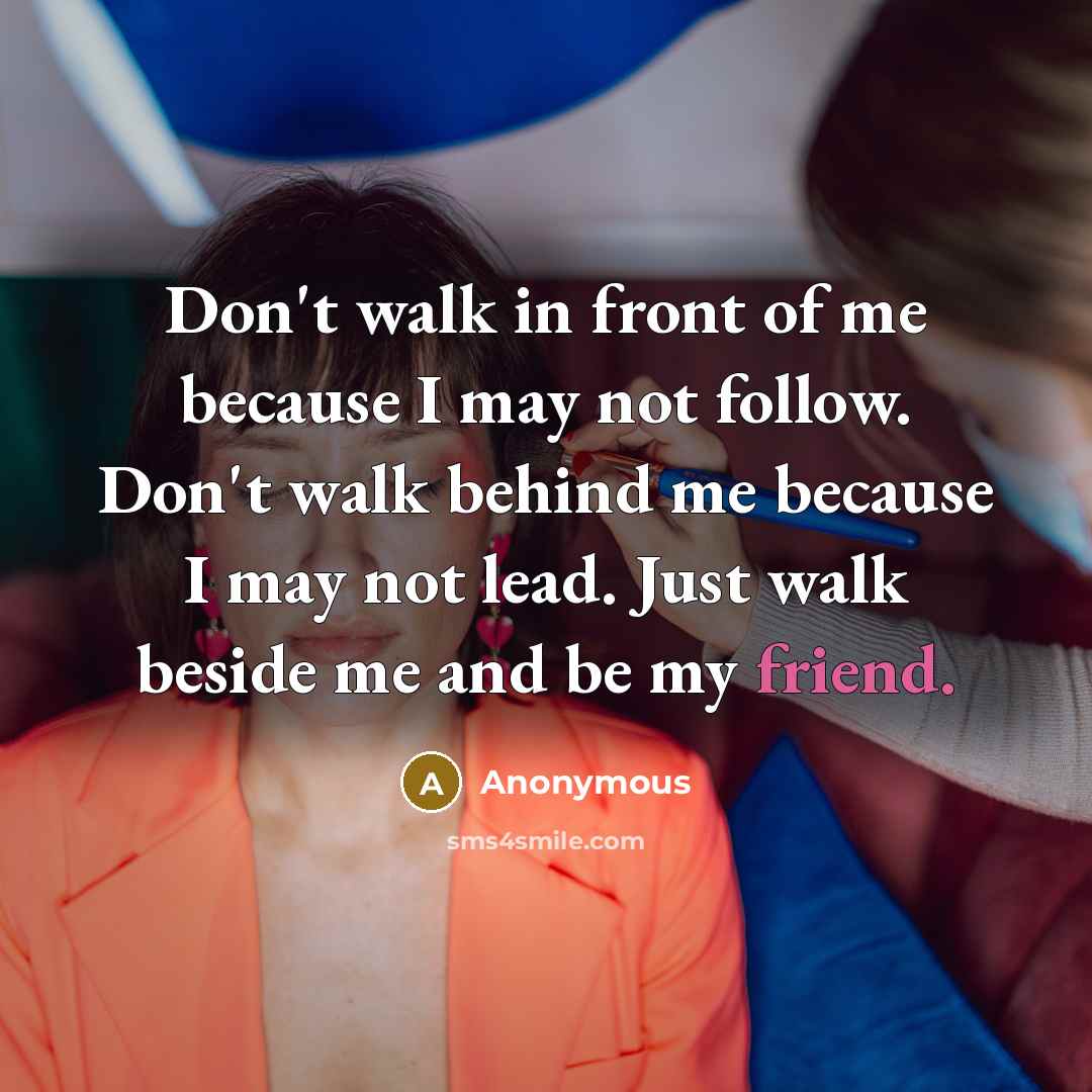 “Don't walk in front of me because I may not…” quote by Anonymous