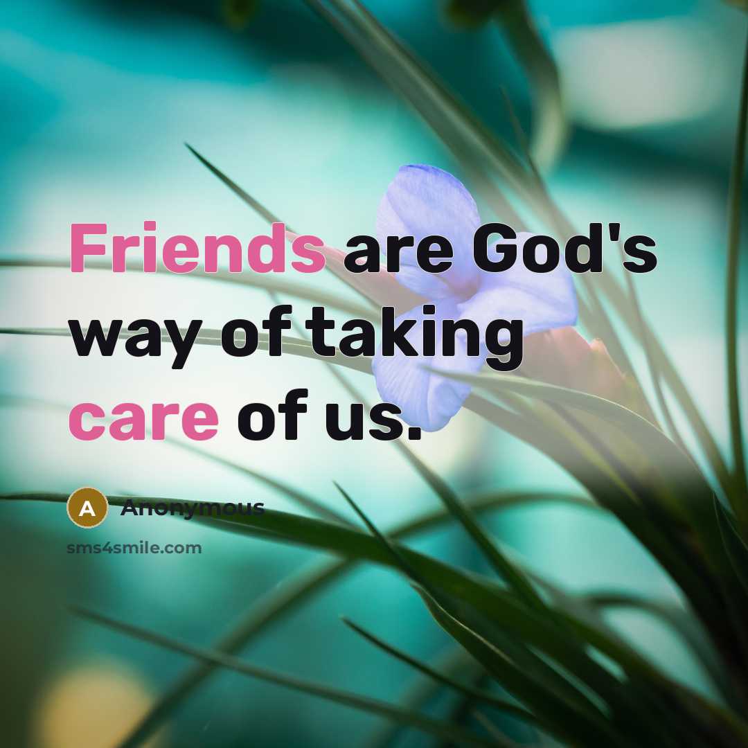 “Friends are God's way of taking care of us.” quote by Anonymous