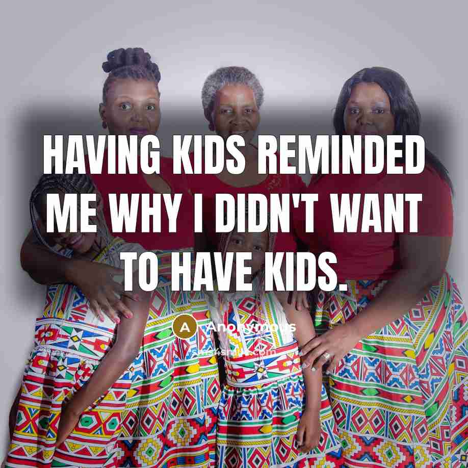 “Having kids reminded me why I didn't want to have…” quote by Anonymous