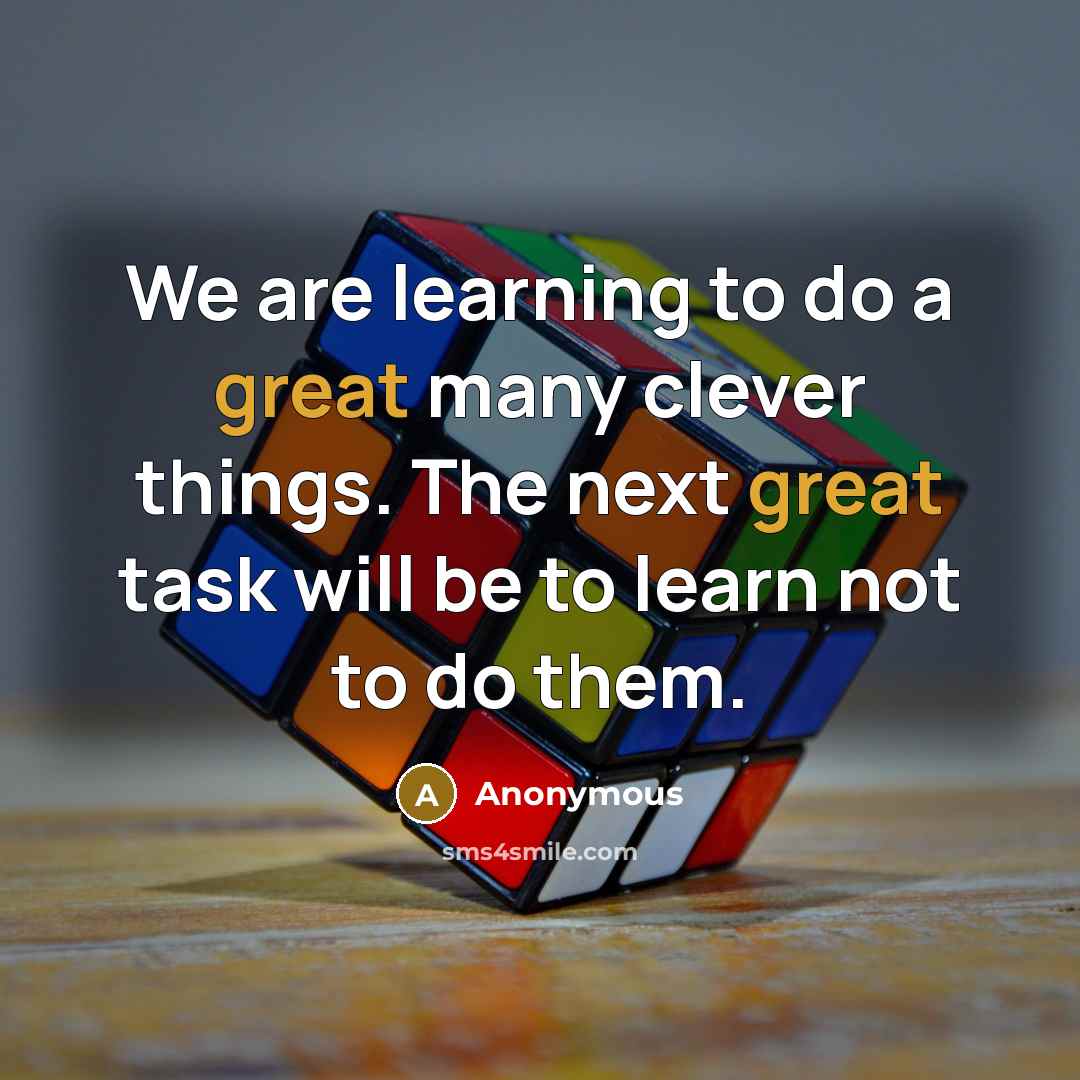 “We are learning to do a great many clever things.…” quote by Anonymous