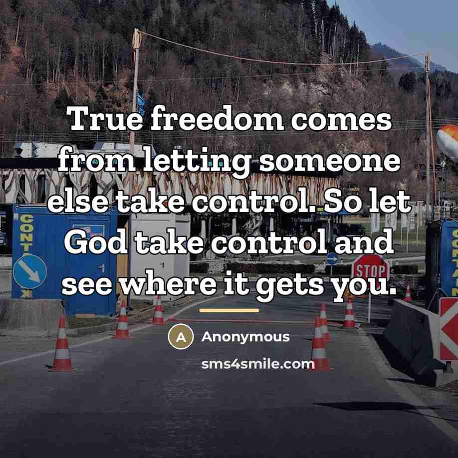 “True freedom comes from letting someone else take control. So…” quote by Anonymous