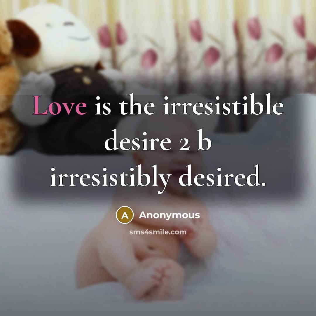 “Love is the irresistible desire 2 b irresistibly desired.…” quote by Anonymous