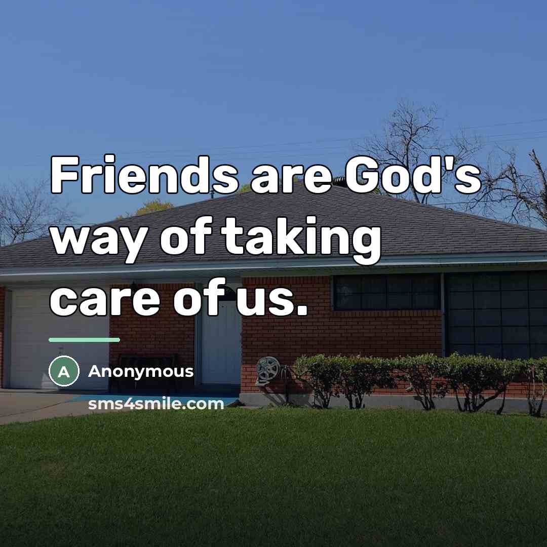 “Friends are God's way of taking care of us.…” quote by Anonymous