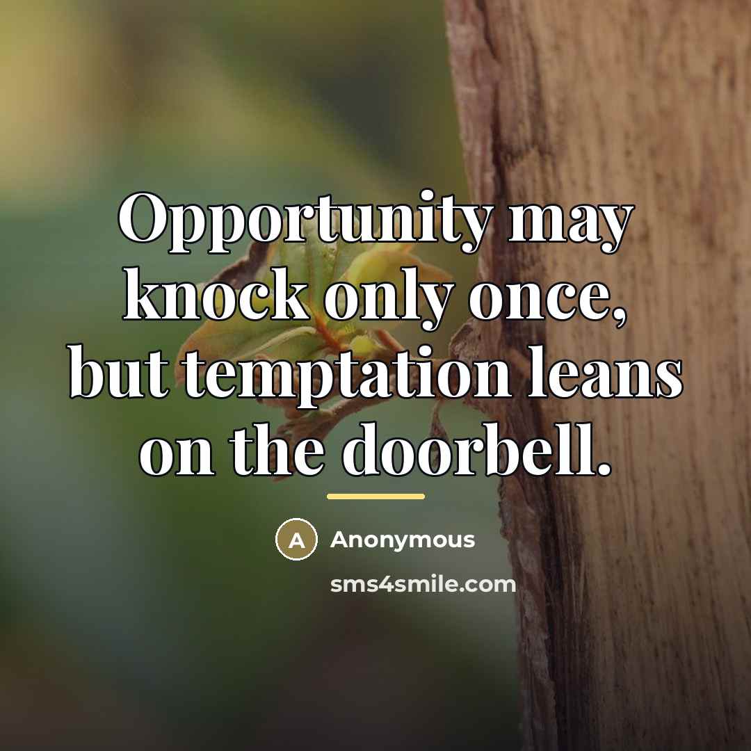 “Opportunity may knock only once, but temptation leans on the…” quote by Anonymous