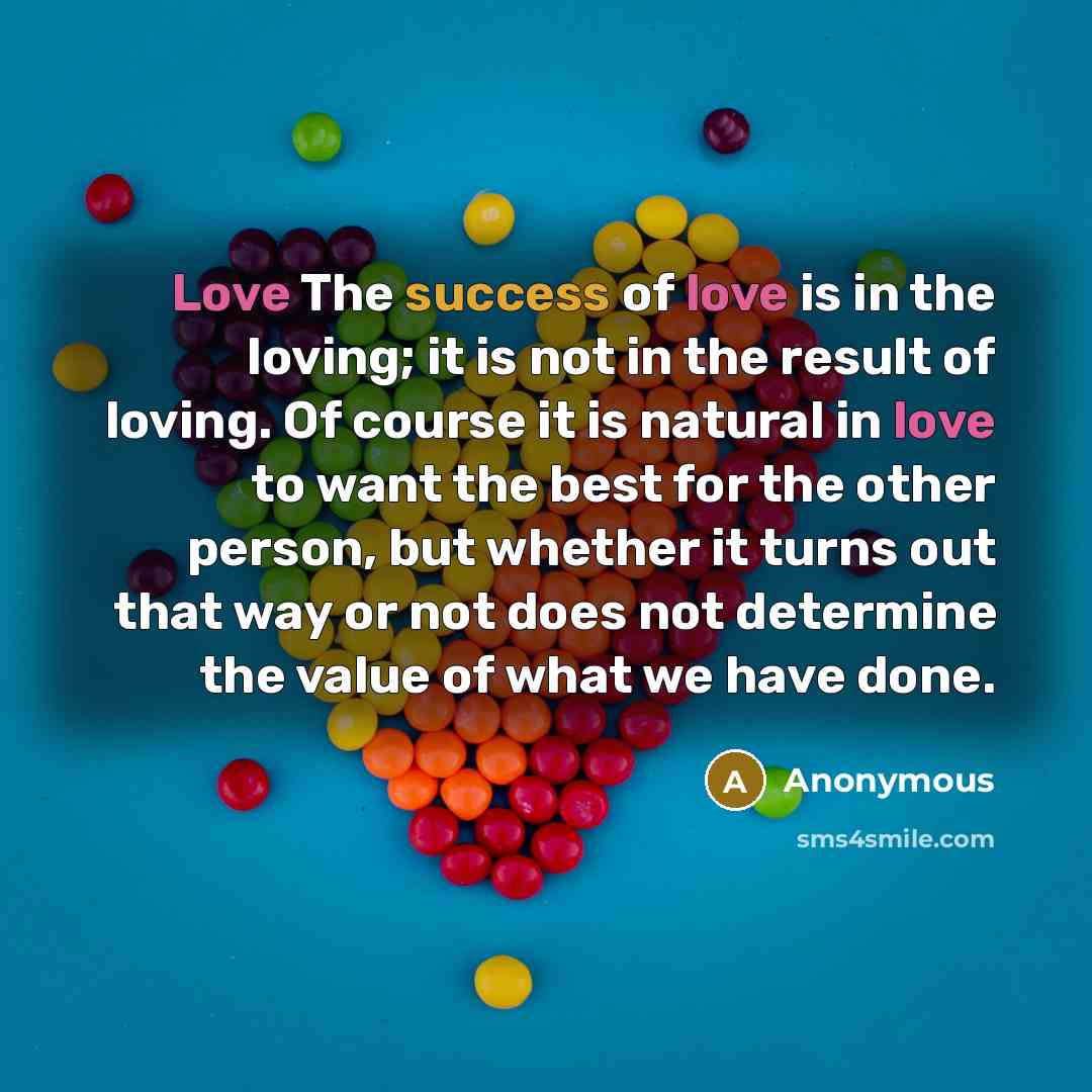 “Love The success of love is in the loving; it…” quote by Anonymous