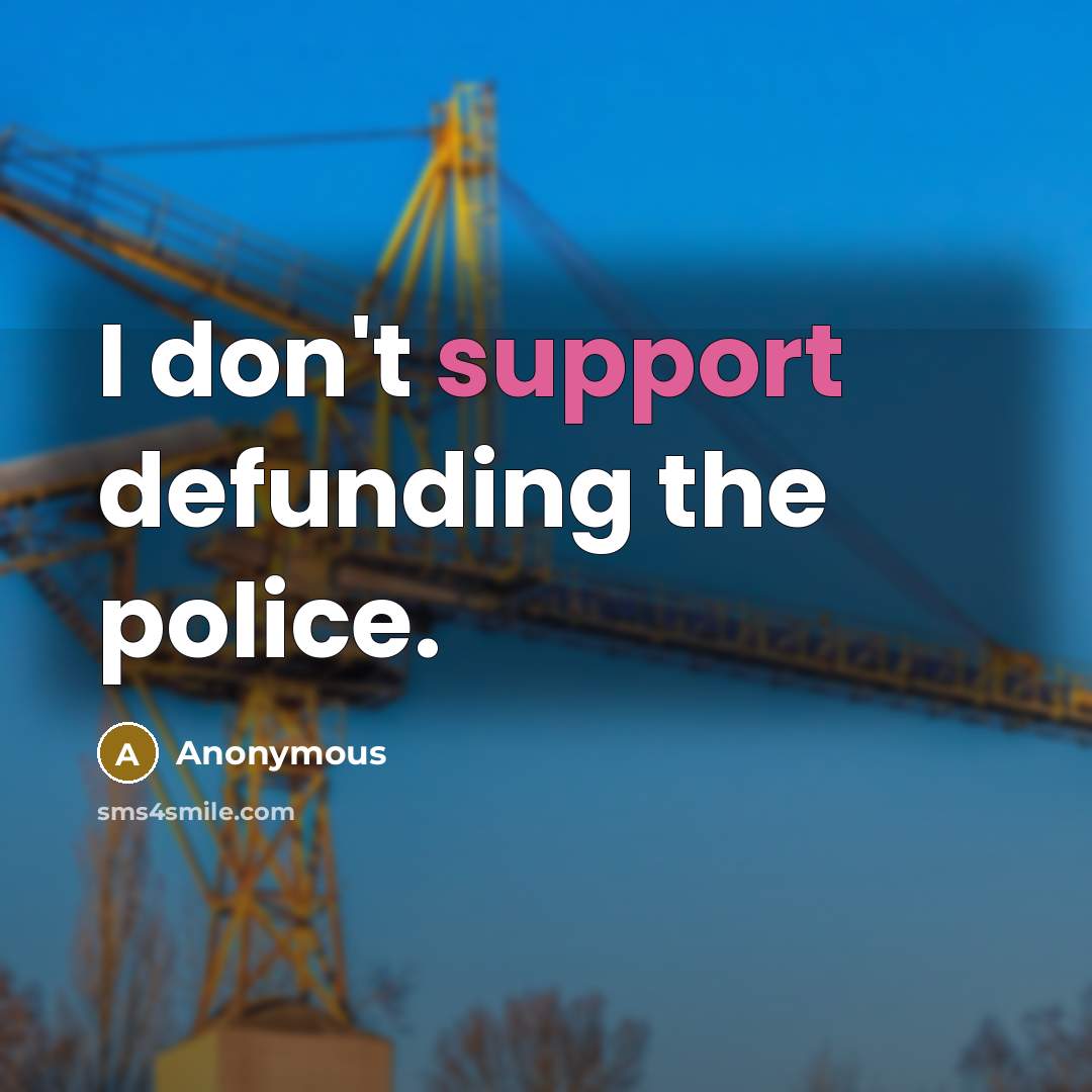 “I don't support defunding the police.…” quote by Anonymous