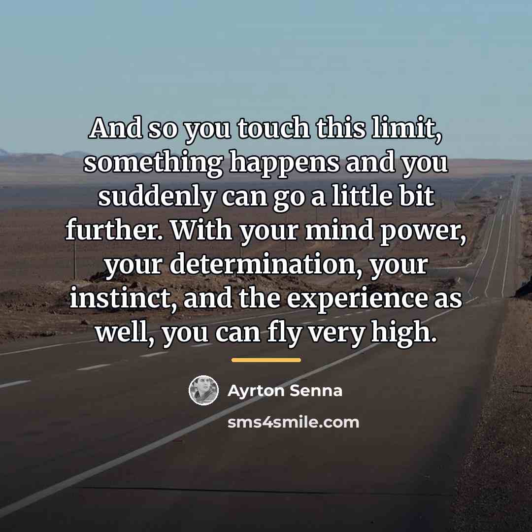 “And so you touch this limit, something happens and you…” quote by Ayrton Senna