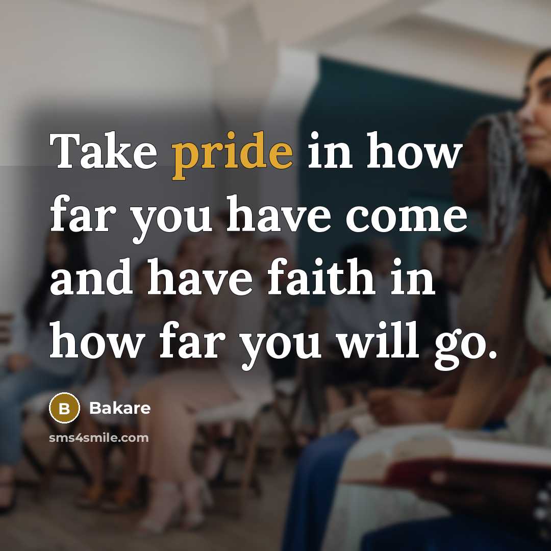 “Take pride in how far you have come and have…” quote by Bakare