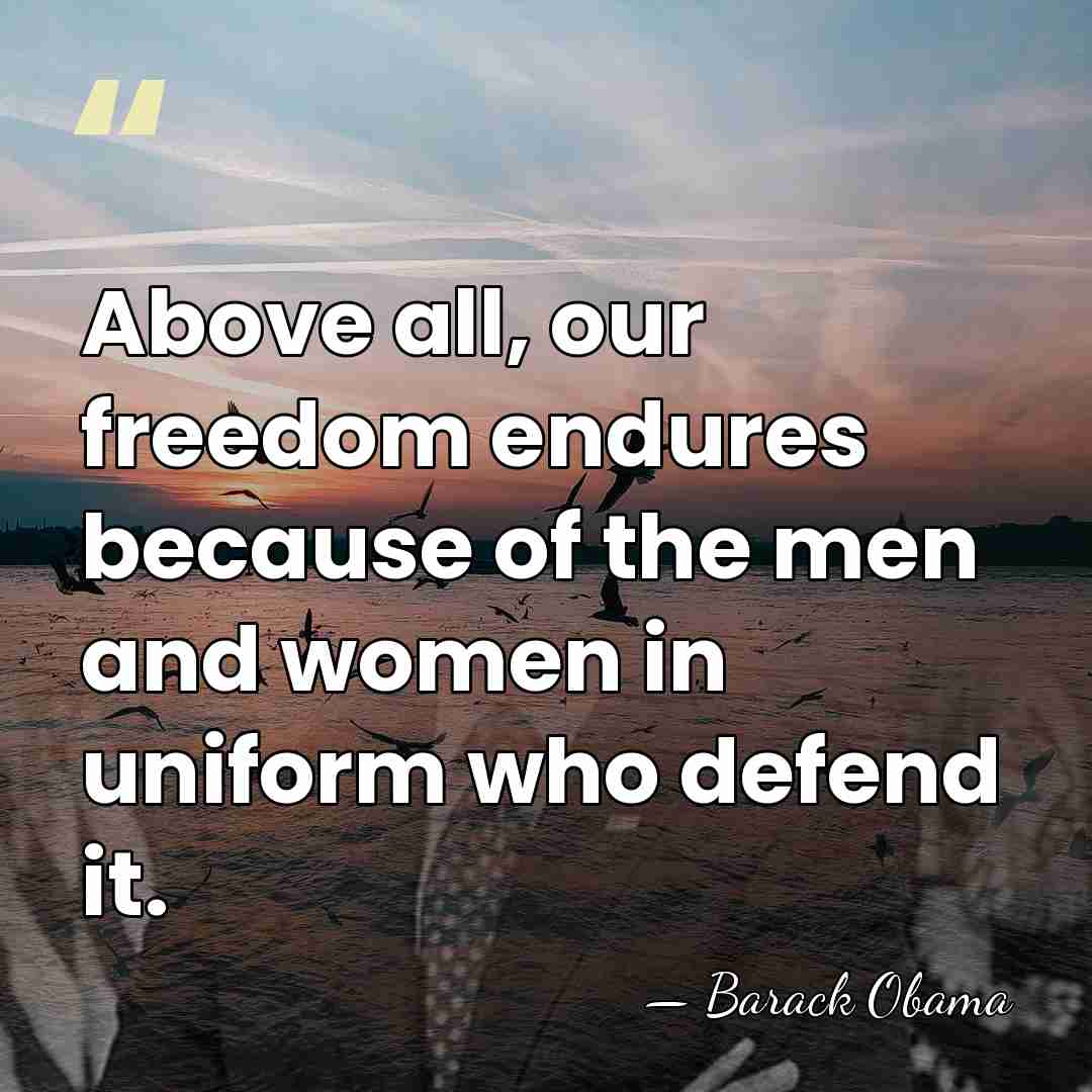 Above all, our freedom endures because of the men and women in&hellip; - Barack Obama