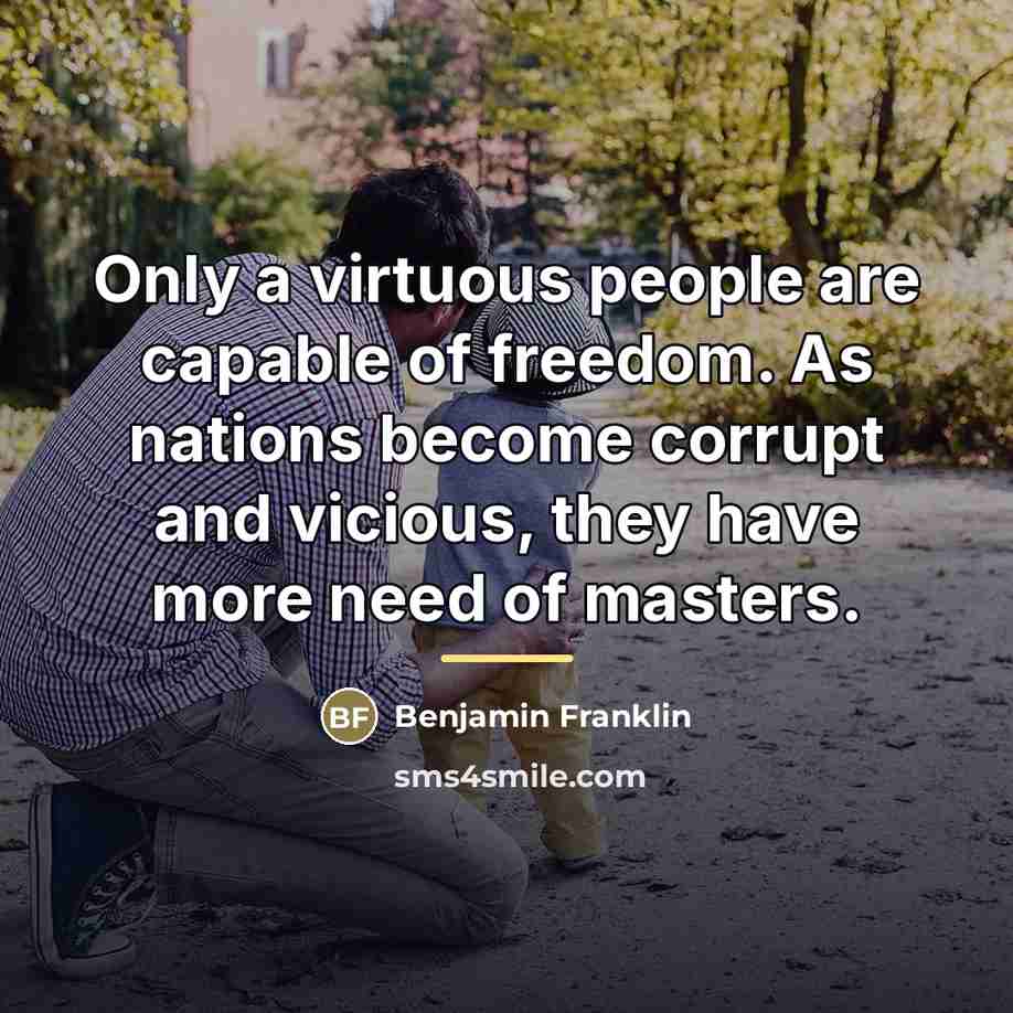 “Only a virtuous people are capable of freedom. As nations…” quote by Benjamin Franklin