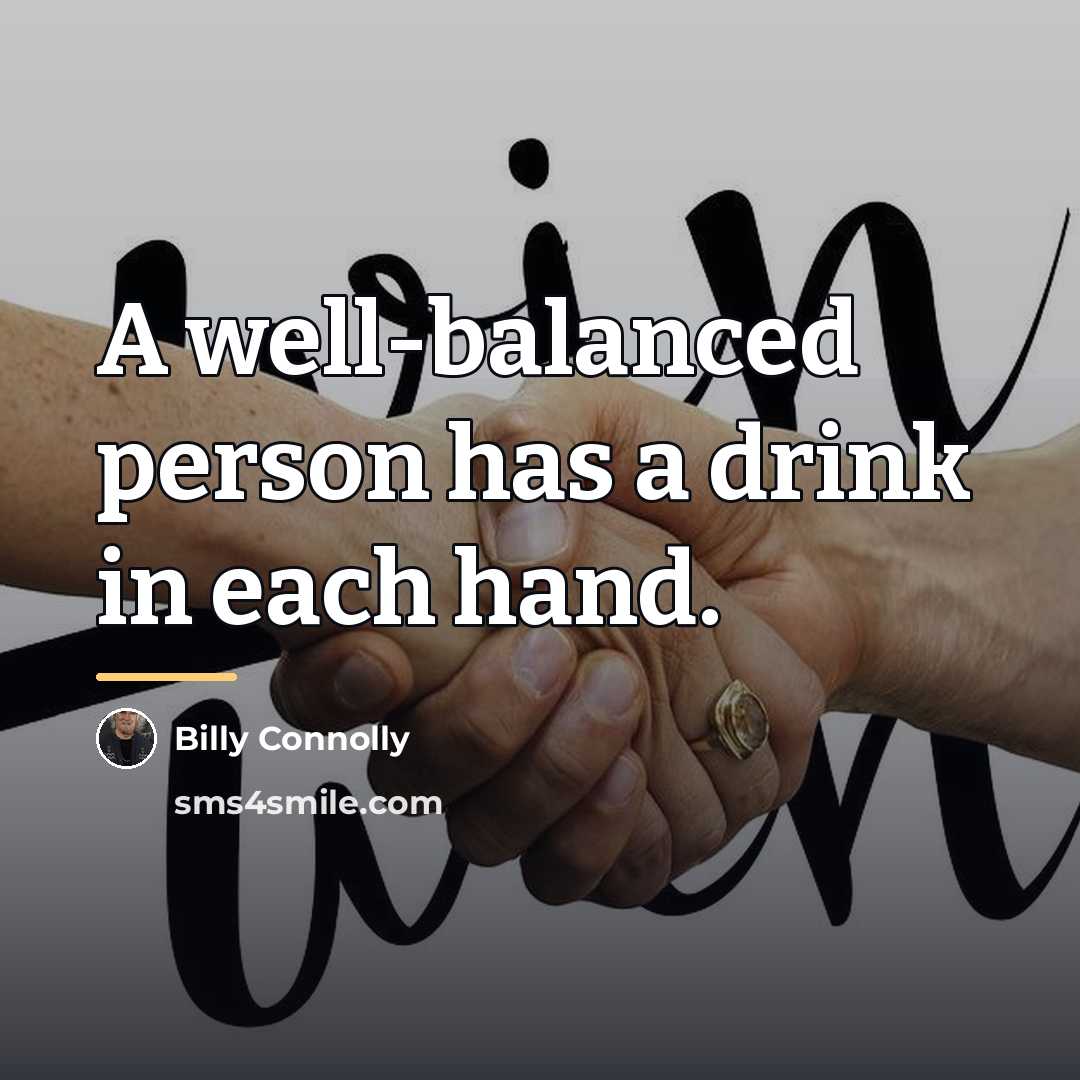 “A well-balanced person has a drink in each hand.…” quote by Billy Connolly