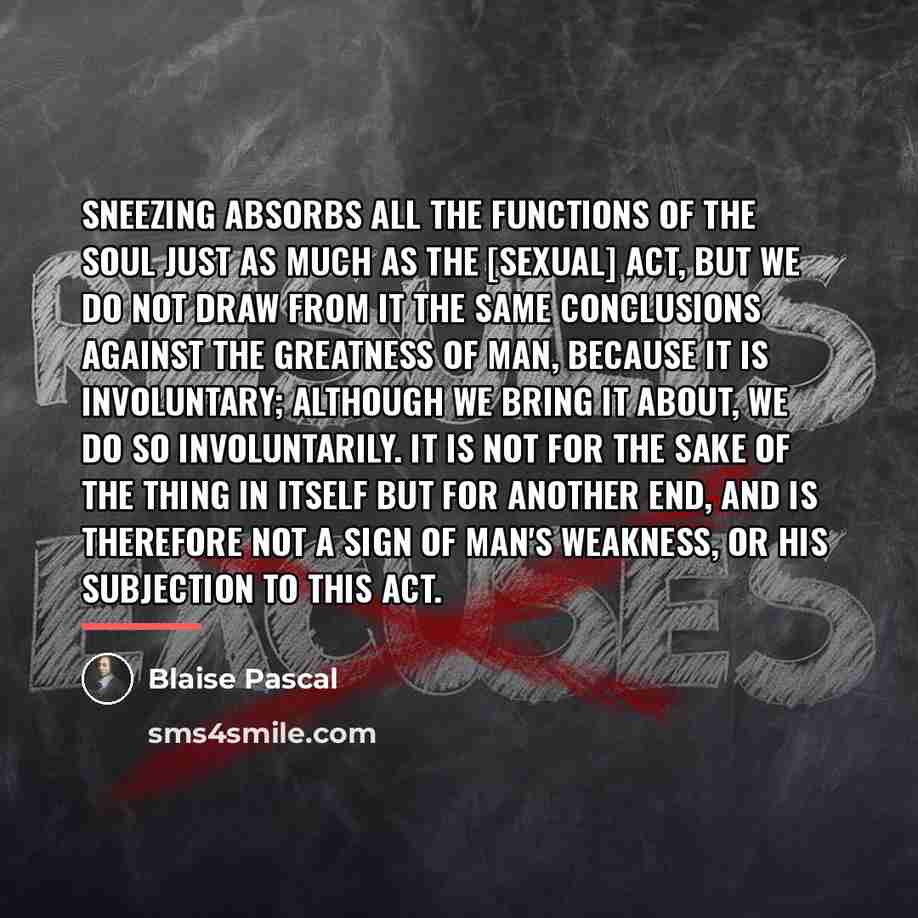 “Sneezing absorbs all the functions of the soul just as…” quote by Blaise Pascal