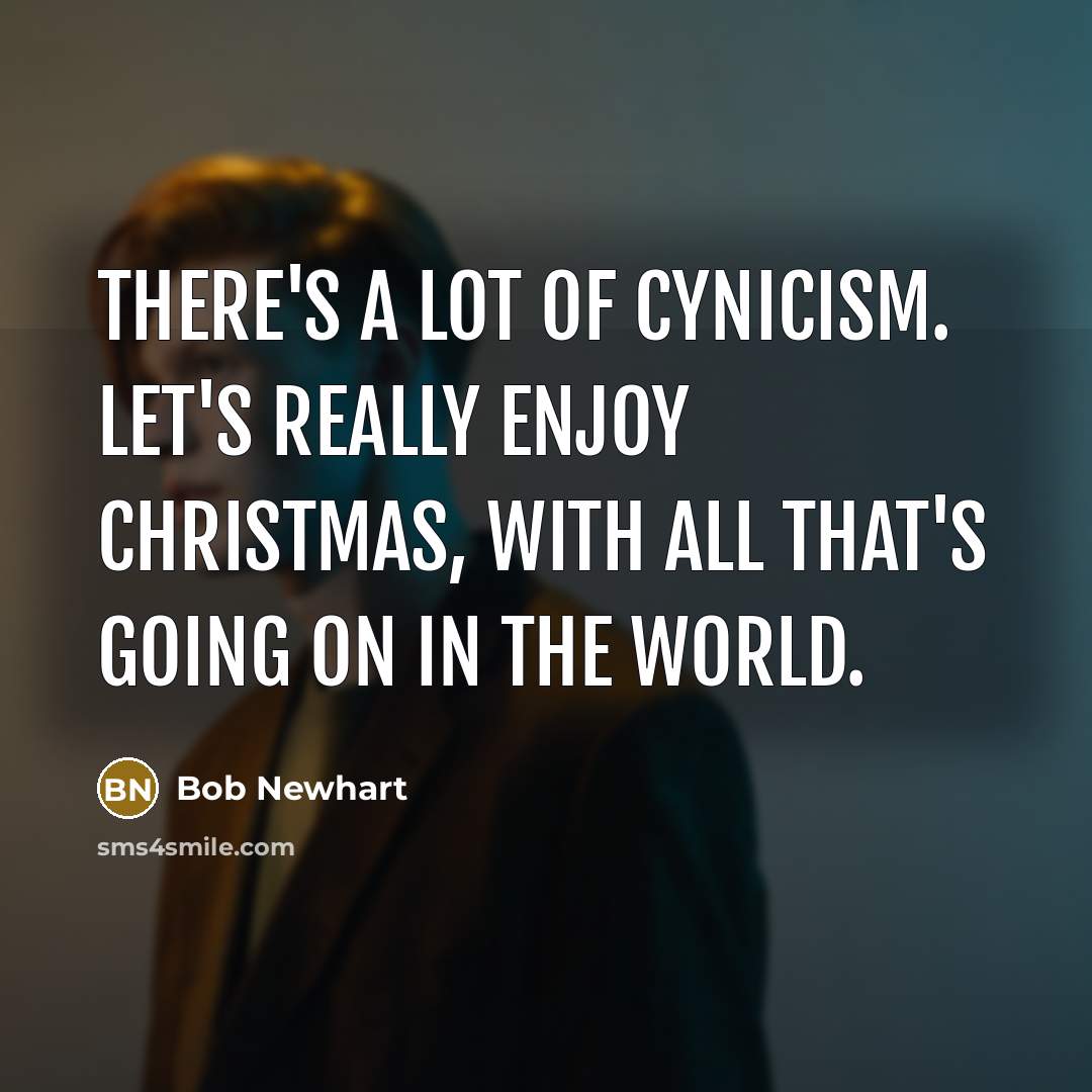 “There's a lot of cynicism. Let's really enjoy Christmas, with…” quote by Bob Newhart