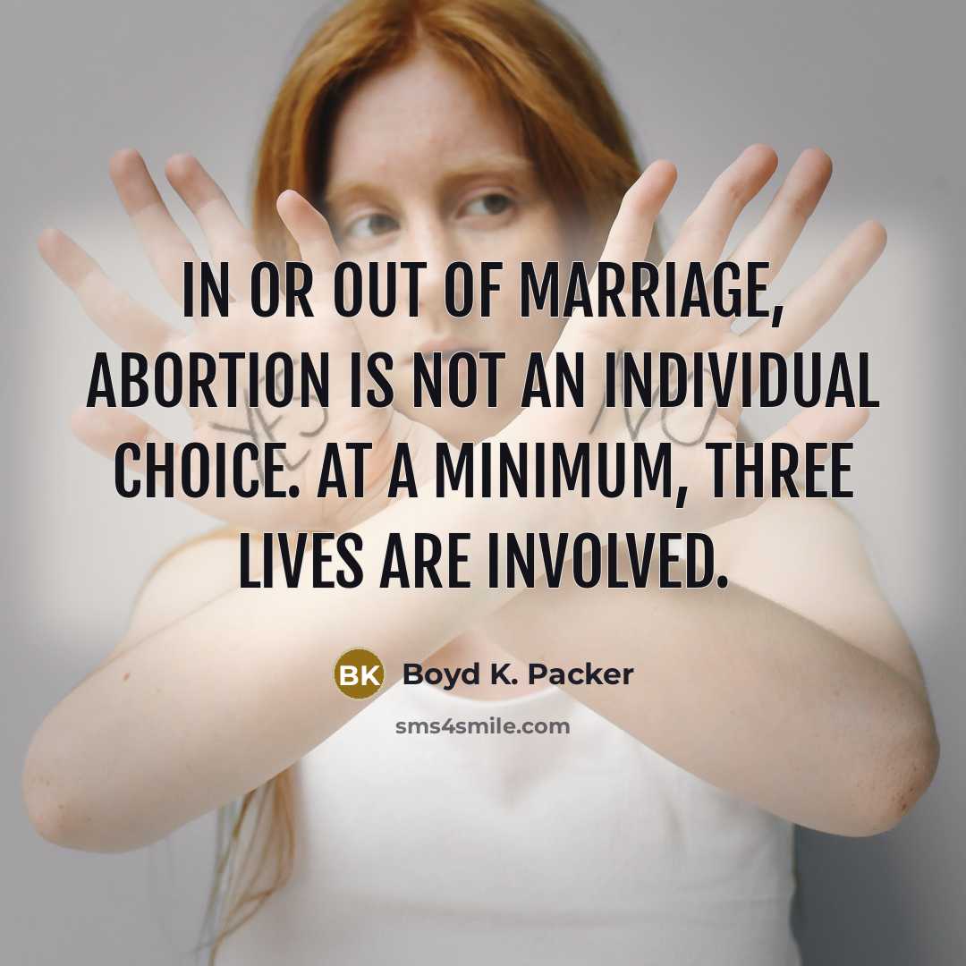 “In or out of marriage, abortion is not an individual…” quote by Boyd K. Packer