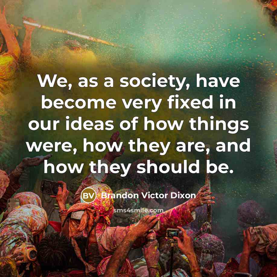 “We, as a society, have become very fixed in our…” quote by Brandon Victor Dixon