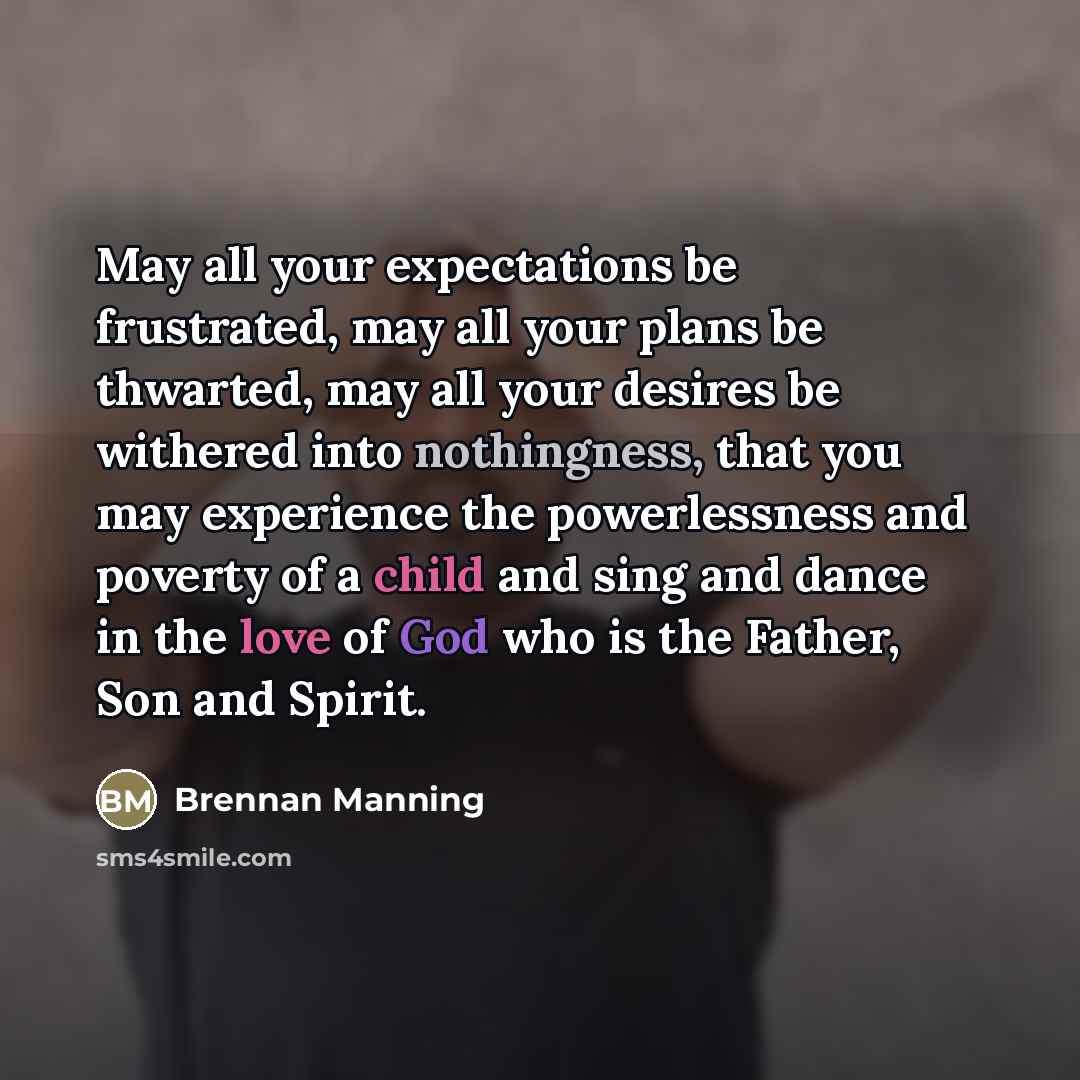 “May all your expectations be frustrated, may all your plans…” quote by Brennan Manning