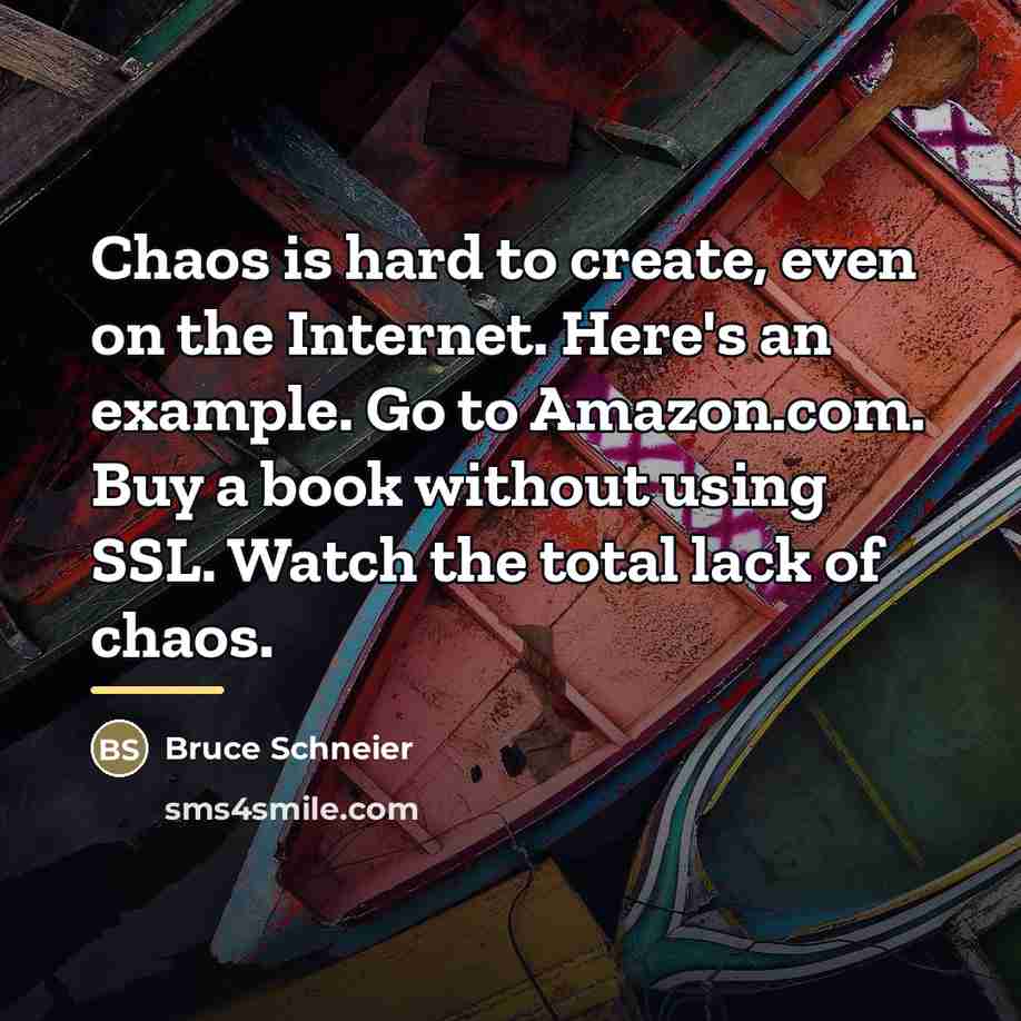 “Chaos is hard to create, even on the Internet. Here's…” quote by Bruce Schneier