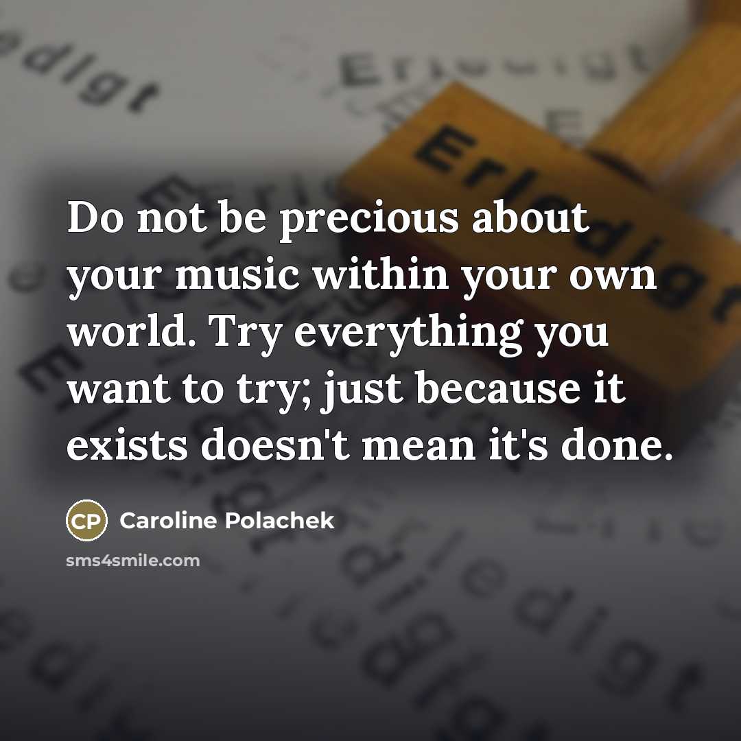 “Do not be precious about your music within your own…” quote by Caroline Polachek