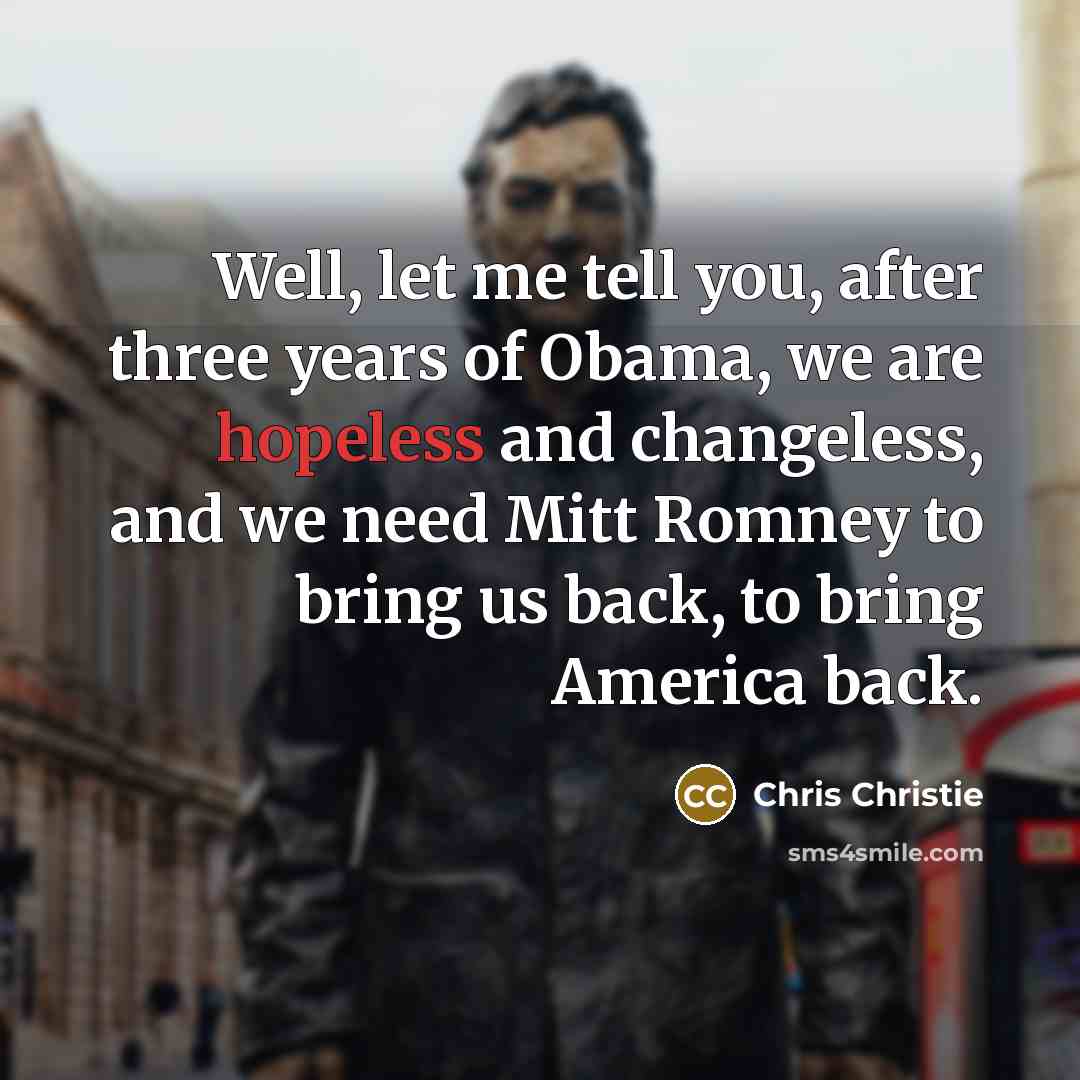 “Well, let me tell you, after three years of Obama,…” quote by Chris Christie