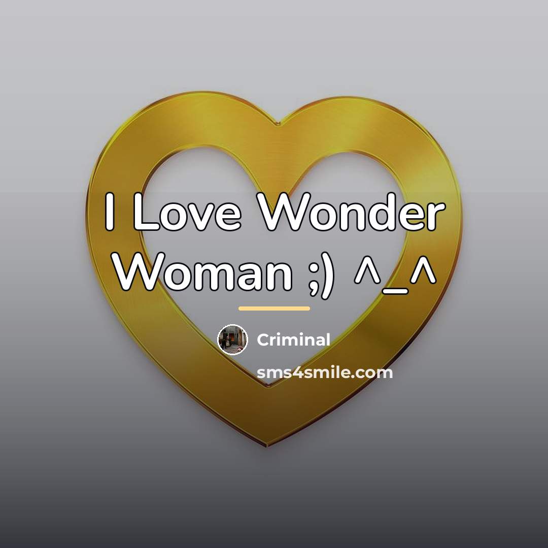 “I Love Wonder Woman ;) ^_^…” quote by Criminal