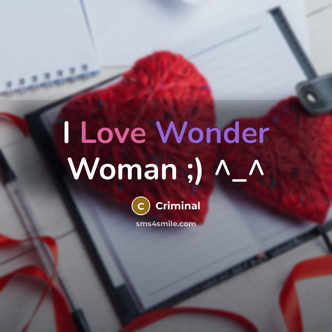 “I Love Wonder Woman ;) ^_^” quote by Criminal